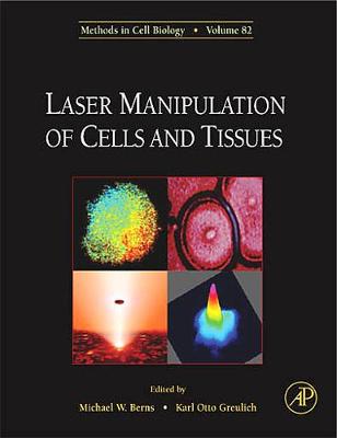 Laser Manipulation of Cells and Tissues: Volume 82 - Berns, Michael W (Editor), and Greulich, Karl Otto (Editor)