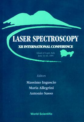 Laser Spectroscopy - Proceedings of the XII International Conference - Inguscio, Massimo (Editor), and Allegrini, M (Editor), and Sasso, A (Editor)