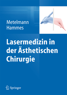 Lasermedizin in Der Asthetischen Chirurgie - Metelmann, Hans-Robert (Editor), and Hammes, Stefan (Editor)
