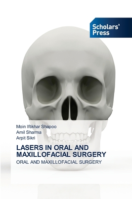 Lasers in Oral and Maxillofacial Surgery - Shapoo, Moin Iftikhar, and Sharma, Amil, and Sikri, Arpit