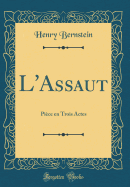 L'Assaut: Pièce En Trois Actes (Classic Reprint)