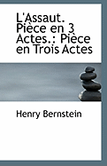 L'Assaut. Piece En 3 Actes.: Piece En Trois Actes