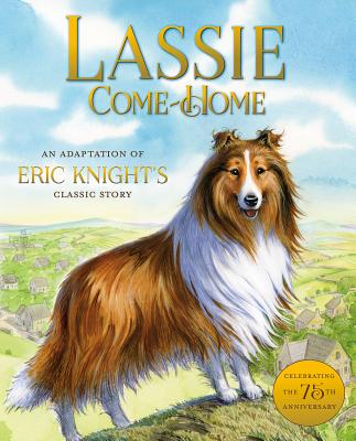 Lassie Come-Home: An Adaptation of Eric Knight's Classic Story - Hill, Susan