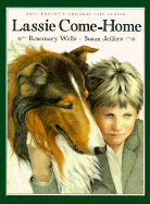 Lassie Come-Home: Eric Knight's Original 1938 Classic in a New Picture-Book Edition - Wells, Rosemary Knight