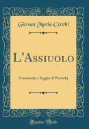 L'Assiuolo: Commedia E Saggio Di Proverbj (Classic Reprint)