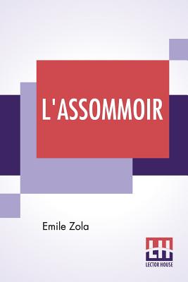 L'Assommoir: Translated By John Stirling - Zola, Emile, and Stirling, John (Translated by)