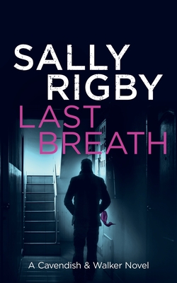 Last Breath: A Cavendish & Walker Novel - Rigby, Sally