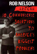 Last Call: 10 Commonsense Solutions to America's Biggest Problems