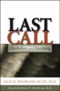 Last Call: Alcoholism and Recovery - Hedblom, Jack H, Dr., and McHugh, Paul R, MD (Foreword by)