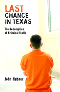 Last Chance in Texas: The Redemption of Criminal Youth