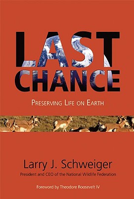 Last Chance: Preserving Life on Earth - Schweiger, Larry J