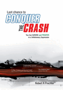 Last Chance to CONQUER The CRASH-You Can Survive and Prosper in a Deflationary Depression