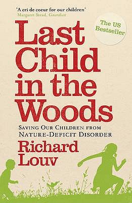 Last Child in the Woods: Saving our Children from Nature-Deficit Disorder - Louv, Richard