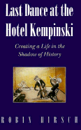 Last Dance at the Hotel Kempinski: Meditations on Art, Suicide, and Other Transformations - Hirsch, Robin