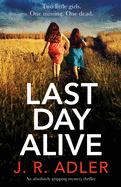 Last Day Alive: An absolutely gripping mystery thriller