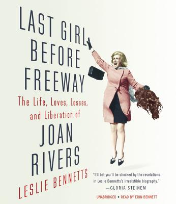 Last Girl Before Freeway: The Life, Loves, Losses, and Liberation of Joan Rivers - Findaway World, and Bennetts, Leslie, and Bennett, Erin