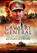 Last Great Cavalryman: The Life of General Sir Richard McCreery Commander Eighth Army
