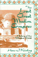 Last Great Muslin Empires - Bagley, F R, and Spuler, Bertold