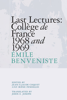Last Lectures: Collge de France 1968 and 1969 - Benveniste, mile, and Coquet, Jean-Claude (Editor), and Fenoglio, Irne (Editor)