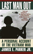 Last Man Out: A Personal Account of the Vietnam War - Parker, James E, Jr.