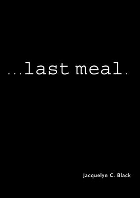 ...Last Meal - Black, Jacquelyn C