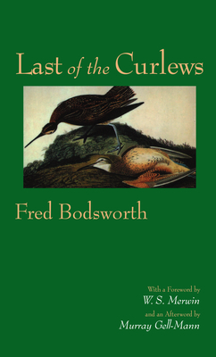 Last of the Curlews - Bodsworth, Fred, and Merwin, W S (Foreword by), and Gell-Mann, Murray, Professor (Afterword by)