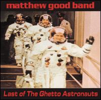 Last of the Ghetto Astronauts - Matthew Good Band