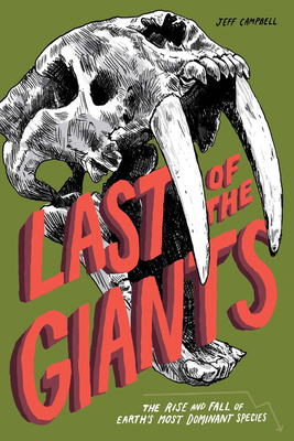Last of the Giants: The Rise and Fall of Earth's Most Dominant Species - Campbell, Jeff, and Grano, Adam