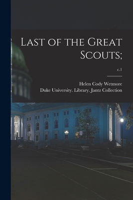 Last of the Great Scouts;; c.1 - Wetmore, Helen Cody, and Duke University Library Jantz Colle (Creator)