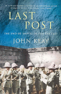 Last Post: The End of Empire in the Far East - Keay, John