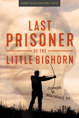 Last Prisoner of the Little Bighorn - Marshall, Joseph M