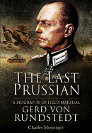 Last Prussian: A Biography of Field Mashal Gerd von Rundstedt
