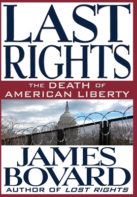 Last Rights: The Death of American Liberty - Bovard, James