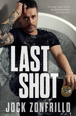 Last Shot: A coming-of-age memoir of addiction, ambition and redemption - Zonfrillo, Jock