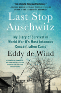 Last Stop Auschwitz: My Diary of Survival in World War Ii?s Most Infamous Concentration Camp