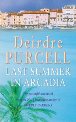 Last Summer in Arcadia: A passionate novel about love, friendship and betrayal - Purcell, Deirdre