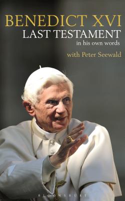 Last Testament: In His Own Words - XVI, Pope Benedict, and Seewald, Peter