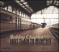 Last Train to Memphis [Bogalusa] - Bobby Charles