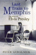 Last Train to Memphis: Rise of Elvis Presley