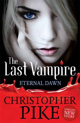 Last Vampire: The Eternal Dawn: Book 7 - Pike, Christopher