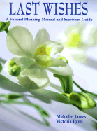 Last Wishes: A Funeral Planning Manual and Survivors Guide