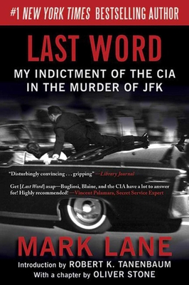 Last Word: My Indictment of the CIA in the Murder of JFK - Lane, Mark, and Tanenbaum, Robert K (Introduction by), and Stone, Oliver (Contributions by)
