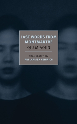 Last Words from Montmartre - Miaojin, Qiu, and Heinrich, Ari Larissa (Afterword by)
