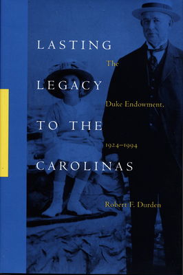 Lasting Legacy to the Carolinas: The Duke Endowment, 1924-1994 - Durden, Robert F
