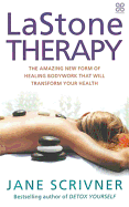 LaStone Therapy: The Amazing New Form of Healing Bodywork That Will Transform Your Health