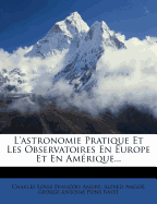 L'astronomie Pratique Et Les Observatoires En Europe Et En Am?rique...
