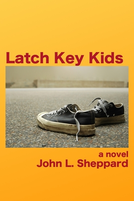 Latch Key Kids - Sheppard, John L