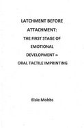 Latchment Before Attachment: The First Stage of Emotional Development - Oral Tactile Imprinting