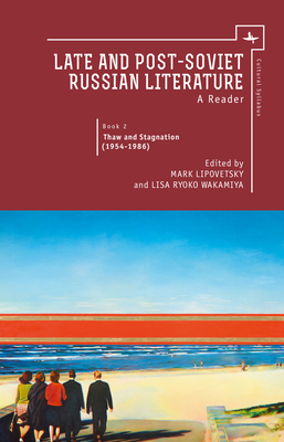 Late and Post Soviet Russian Literature: A Reader, Vol. II - Lipovetsky, Mark (Editor), and Wakamiya, Lisa (Editor)
