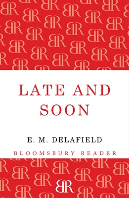 Late and Soon - Delafield, E. M.